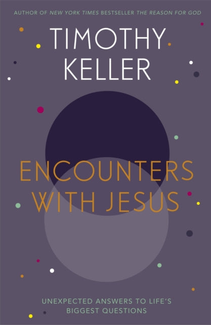 Encounters With Jesus: Unexpected Answers to Life's Biggest Questions