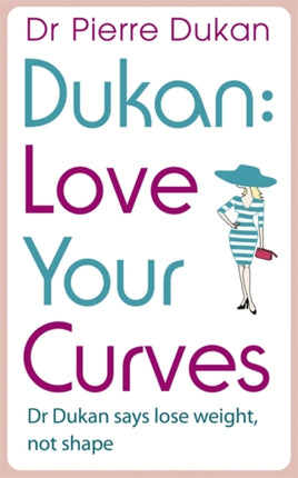 Love Your Curves Dr Dukan Says Lose Weight Not
