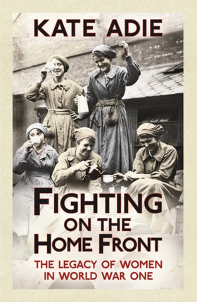 Fighting on the Home Front: The Legacy of Women in World War One