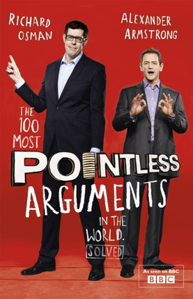 The 100 Most Pointless Arguments in the World: A pointless book written by the presenters of the hit BBC 1 TV show