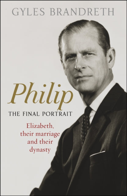 Philip: The Final Portrait - THE INSTANT SUNDAY TIMES BESTSELLER