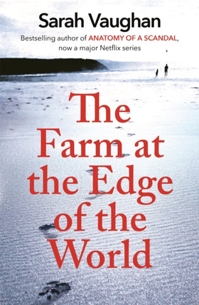 The Farm at the Edge of the World: The unputdownable page-turner from bestselling author of ANATOMY OF A SCANDAL, soon to be a major Netflix series