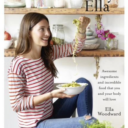 Deliciously Ella: Awesome ingredients, incredible food that you and your body will love