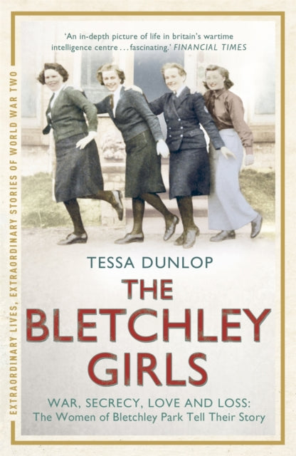 The Bletchley Girls: War, secrecy, love and loss: the women of Bletchley Park tell their story