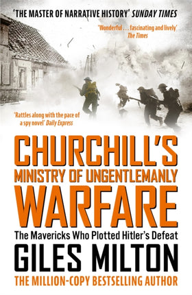 Churchill's Ministry of Ungentlemanly Warfare: The Mavericks Who Plotted Hitler's Defeat