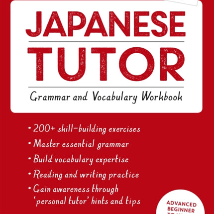 Japanese Tutor: Grammar and Vocabulary Workbook (Learn Japanese with Teach Yourself): Advanced beginner to upper intermediate course