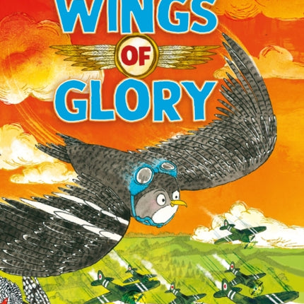 Wings of Glory: Can one tiny bird become a hero? An action-packed adventure with a smattering of bird poo!