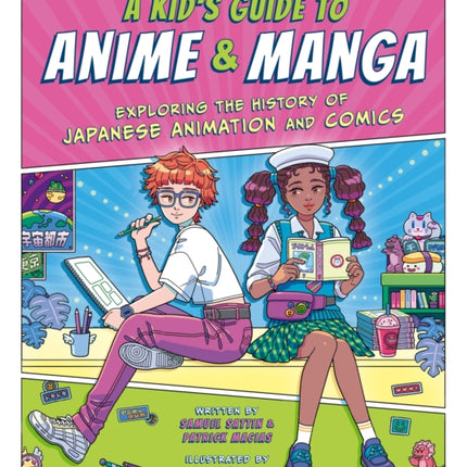 A Kid's Guide to Anime & Manga: Exploring the History of Japanese Animation and Comics