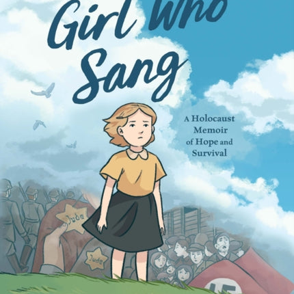 The Girl Who Sang: A Holocaust Memoir of Hope and Survival