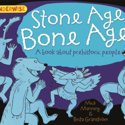 Wonderwise: Stone Age Bone Age!: a book about prehistoric people