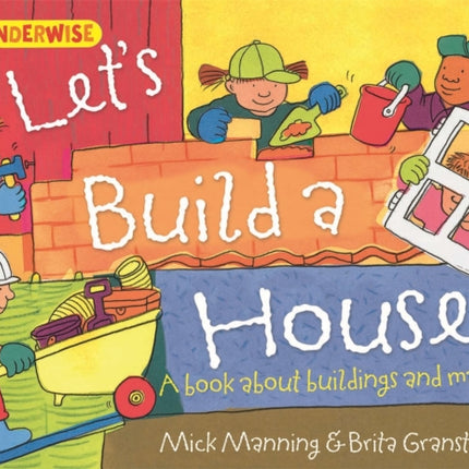 Wonderwise: Let's Build a House: a book about buildings and materials