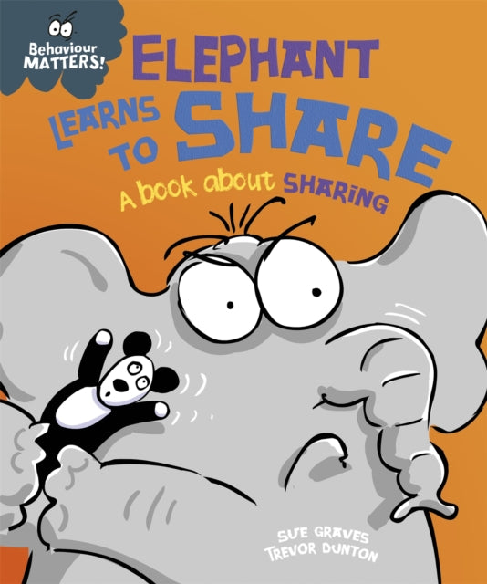 Behaviour Matters: Elephant Learns to Share - A book about sharing: A book about sharing