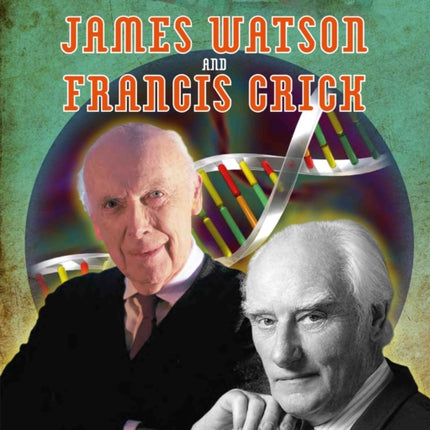 James Watson and Francis Crick Dynamic Duos of Science