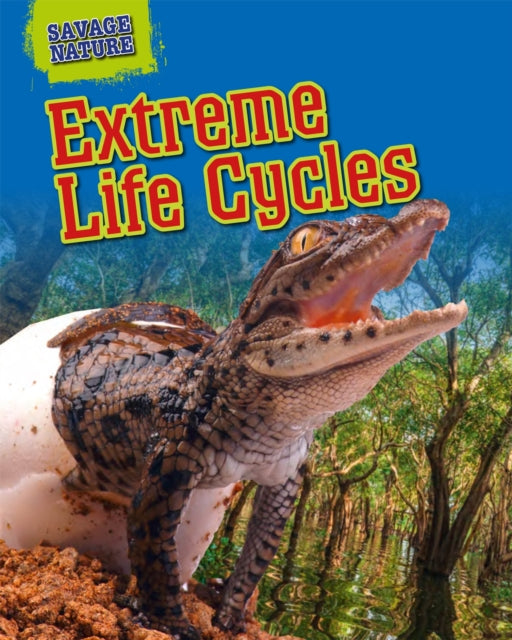 Extreme Life Cycles Savage Nature