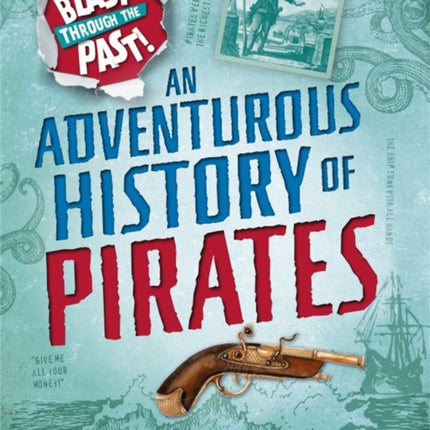 Blast Through the Past: An Adventurous History of Pirates