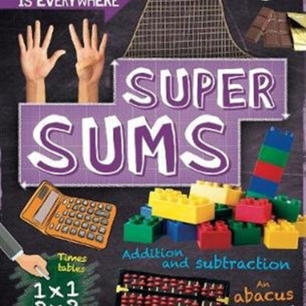 Maths is Everywhere: Super Sums: Addition, subtraction, multiplication and division