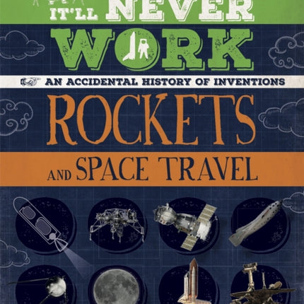 It'll Never Work: Rockets and Space Travel: An Accidental History of Inventions