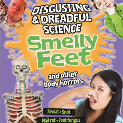 Disgusting and Dreadful Science Smelly Feet and Other Body Horrors