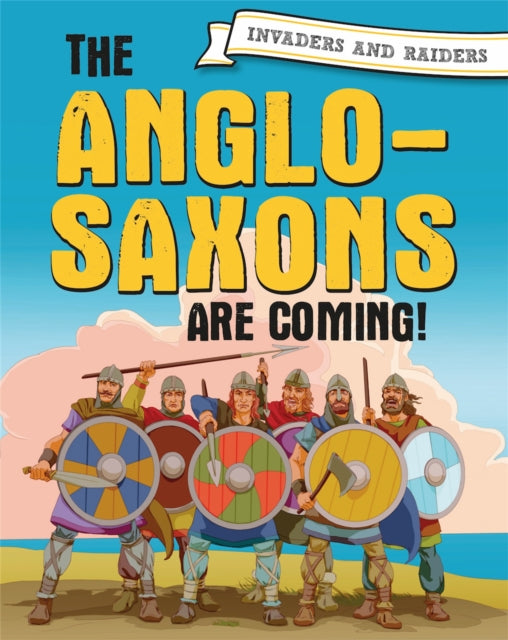 Invaders and Raiders The AngloSaxons are coming