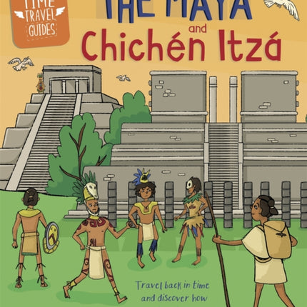 Time Travel Guides: The Maya and Chichén Itzá