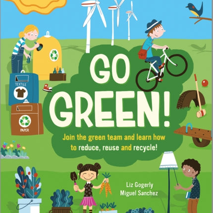 Go Green!: Join the Green Team and learn how to reduce, reuse and recycle