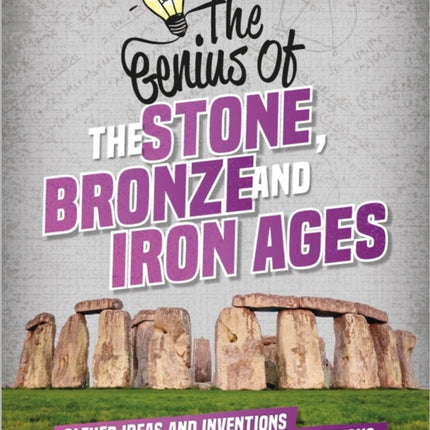 The Genius of: The Stone, Bronze and Iron Ages: Clever Ideas and Inventions from Past Civilisations