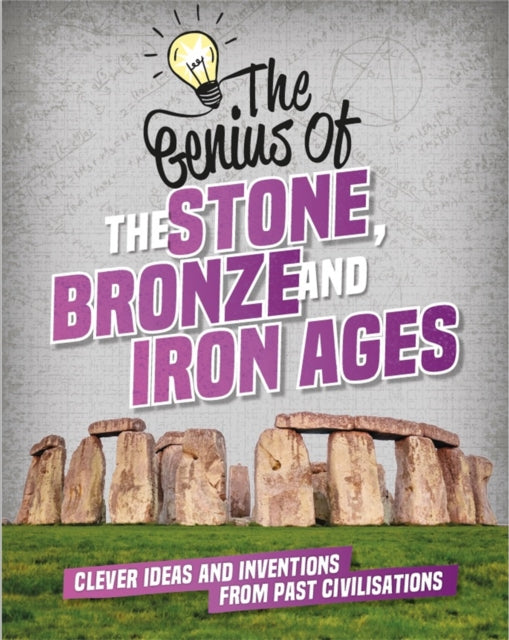 The Genius of: The Stone, Bronze and Iron Ages: Clever Ideas and Inventions from Past Civilisations