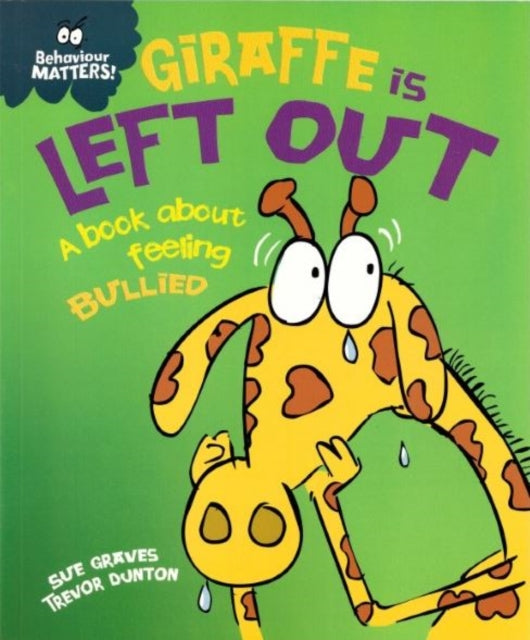 Behaviour Matters Giraffe Is Left Out  A book about feeling bullied