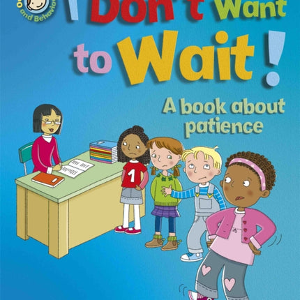 Our Emotions and Behaviour: I Don't Want to Wait!: A book about patience