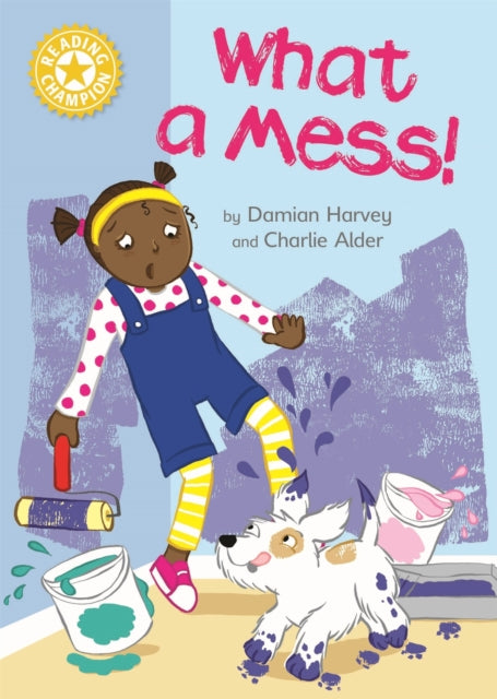 Reading Champion: What a Mess!: Independent Reading Yellow 3