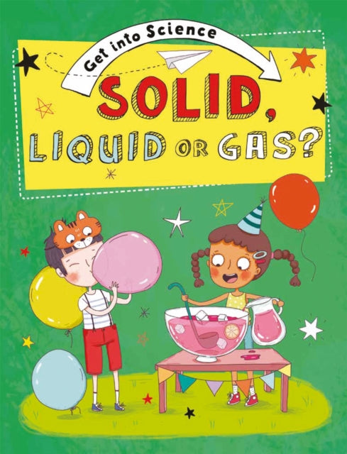 Get Into Science Solid Liquid or Gas