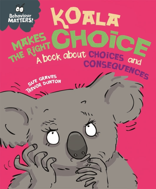 Behaviour Matters: Koala Makes the Right Choice: A book about choices and consequences