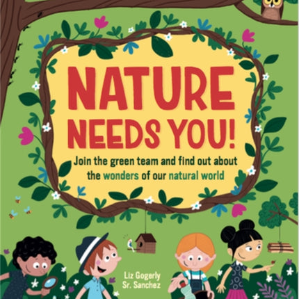 Nature Needs You!: Join the Green Team and find out about the wonders of our natural world