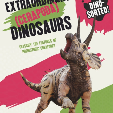 Dino-sorted!: Extraordinary (Cerapoda) Dinosaurs