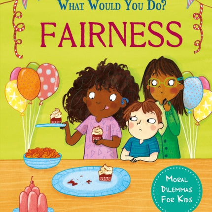 What would you do?: Fairness: Moral dilemmas for kids