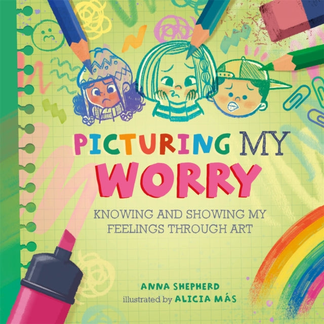 All the Colours of Me: Picturing My Worry: Knowing and showing my feelings through art