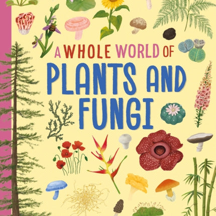 A Whole World of... Plants and Fungi