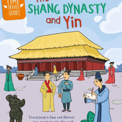 Time Travel Guides The Shang Dynasty and Yin