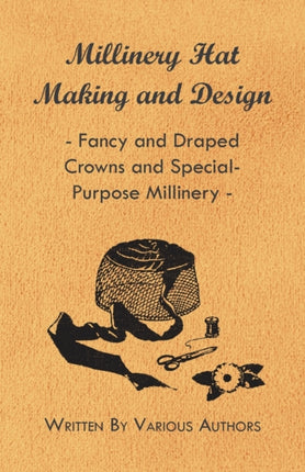 Millinery Hat Making and Design  Fancy and Draped Crowns and SpecialPurpose Millinery