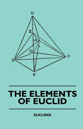 The Elements of Euclid  The First Six Books Together with the Eleventh and Twelfth Also The Book of Euclids Data and Elements of Plane and Spherical Trigonometry