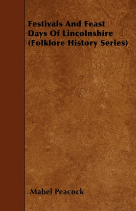 Festivals and Feast Days of Lincolnshire Folklore History Series