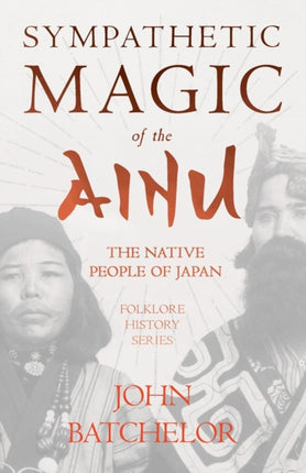 Sympathetic Magic Of The Ainu  The Native People Of Japan Folklore History Series