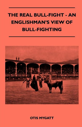The Real BullFight  An Englishmans View Of BullFighting