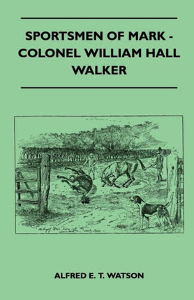 Sportsmen Of Mark  Colonel William Hall Walker