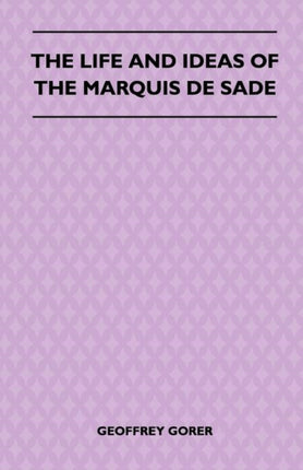 The Life And Ideas Of The Marquis De Sade