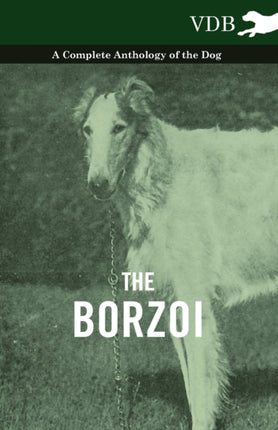 The Borzoi  A Complete Anthology of the Dog