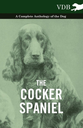 The Cocker Spaniel  A Complete Anthology of the Dog