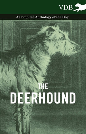The Deerhound  A Complete Anthology of the Dog