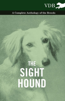 The Sight Hound  A Complete Anthology of the Breeds