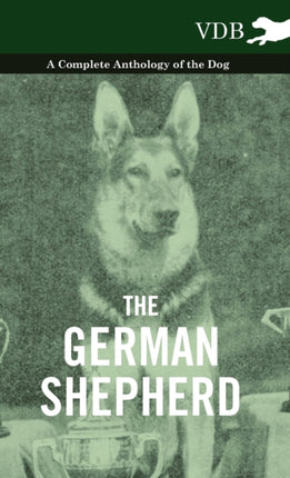 The German Shepherd  A Complete Anthology of the Dog